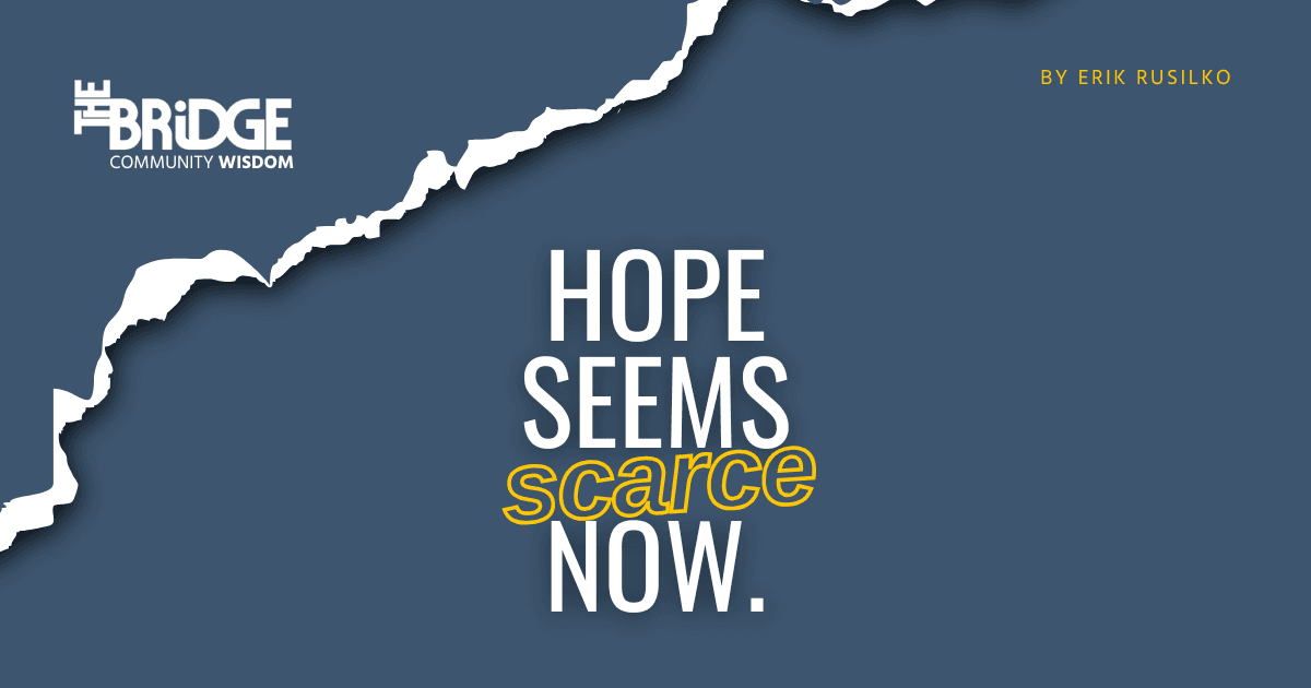 Hope seems scare now